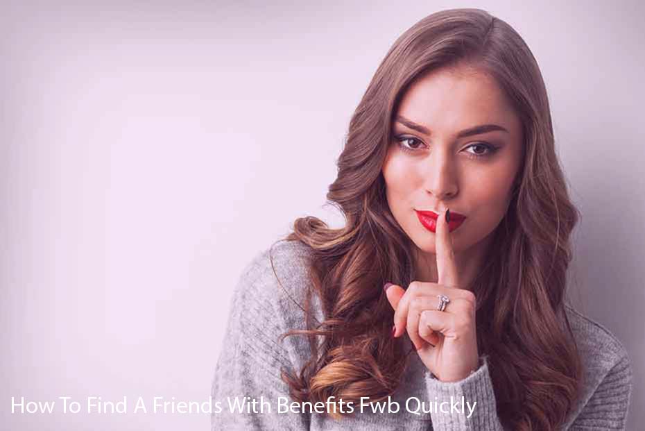  How do you find a Friends who has Benefits (FWB) quickly?